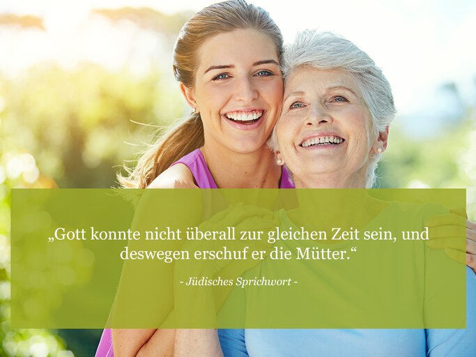 Gott konnte nicht überall zur gleichen Zeit sein, und deswegen erschuf er die Mütter. (Jüdisches Sprichwort)
 | © © iStock / gradyreese