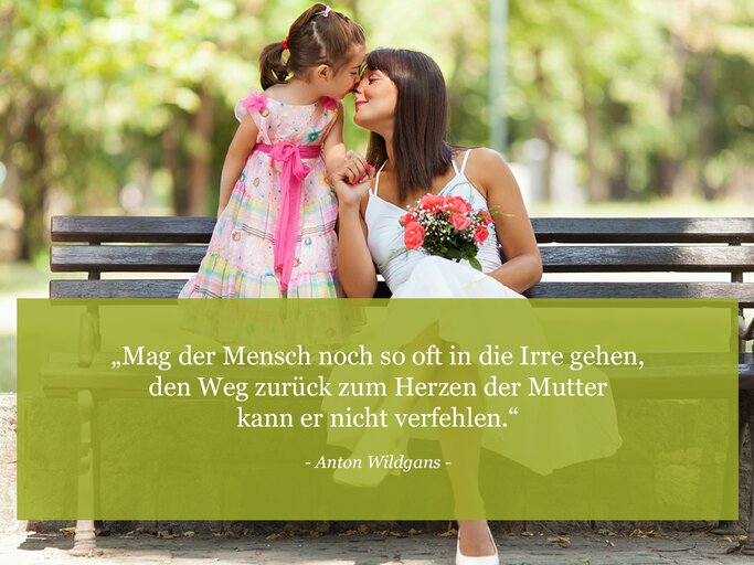 Mag der Mensch noch so oft in die Irre gehen, den Weg zurück zum Herzen der Mutter kann er nicht verfehlen. (Autor: Anton Wildgans) | © © iStock / Milenko Bokan